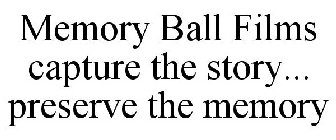 MEMORY BALL FILMS CAPTURE THE STORY... PRESERVE THE MEMORY
