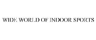 WIDE WORLD OF INDOOR SPORTS