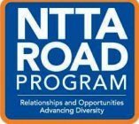 NTTA ROAD PROGRAM RELATIONSHIPS AND OPPORTUNITIES ADVANCING DIVERSITY
