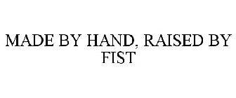 MADE BY HAND, RAISED BY FIST