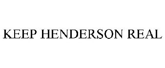 KEEP HENDERSON REAL