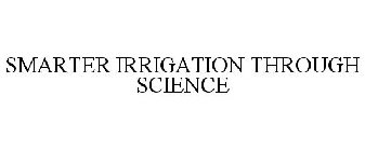 SMARTER IRRIGATION THROUGH SCIENCE