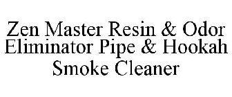 ZEN MASTER RESIN & ODOR ELIMINATOR PIPE & HOOKAH SMOKE CLEANER