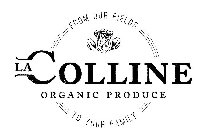 FROM OUR FIELDS, TO YOUR FAMILY, LA COLLINE ORGANIC PRODUCE
