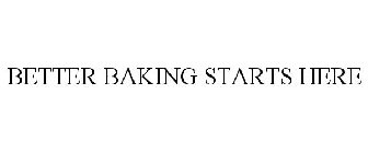BETTER BAKING STARTS HERE