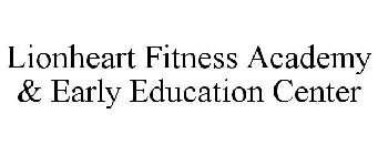 LIONHEART FITNESS ACADEMY & EARLY EDUCATION CENTER