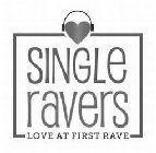 SINGLE RAVERS LOVE AT FIRST RAVE