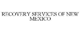 RECOVERY SERVICES OF NEW MEXICO