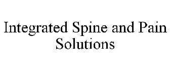 INTEGRATED SPINE AND PAIN SOLUTIONS