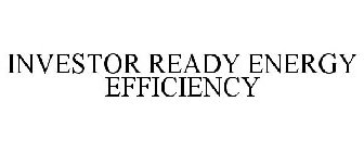 INVESTOR READY ENERGY EFFICIENCY