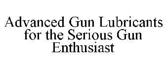 ADVANCED GUN LUBRICANTS FOR THE SERIOUS GUN ENTHUSIAST