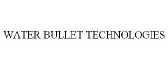 WATER BULLET TECHNOLOGIES