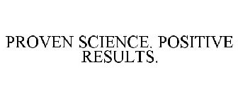 PROVEN SCIENCE. POSITIVE RESULTS.