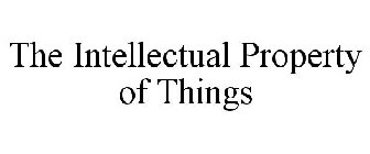 THE INTELLECTUAL PROPERTY OF THINGS