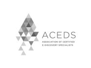 ACEDS ASSOCIATION OF CERTIFIED E-DISCOVERY SPECIALISTS