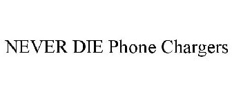 NEVER DIE PHONE CHARGERS