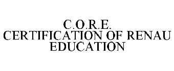 C.O.R.E. CERTIFICATION OF RENAU EDUCATION