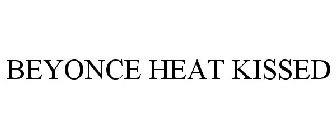 BEYONCÃ HEAT KISSED