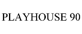 PLAYHOUSE 90