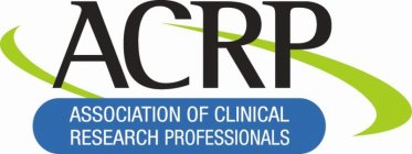 ACRP ASSOCIATION OF CLINICAL RESEARCH PROFESSIONALS