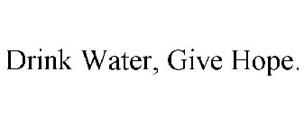DRINK WATER, GIVE HOPE.