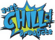 JUST CHILL! PRODUCTS