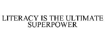 LITERACY IS THE ULTIMATE SUPERPOWER