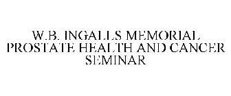 W.B. INGALLS MEMORIAL PROSTATE HEALTH AND CANCER SEMINAR