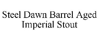 STEEL DAWN BARREL AGED IMPERIAL STOUT