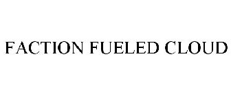 FACTION FUELED CLOUD