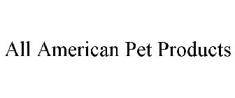 ALL AMERICAN PET PRODUCTS