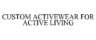 CUSTOM ACTIVEWEAR FOR ACTIVE LIVING