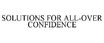 SOLUTIONS FOR ALL-OVER CONFIDENCE