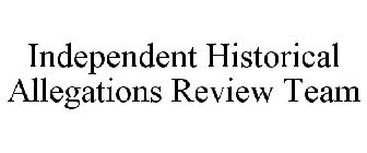 INDEPENDENT HISTORICAL ALLEGATIONS REVIEW TEAM