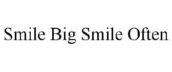 SMILE BIG SMILE OFTEN