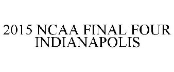 2015 NCAA FINAL FOUR INDIANAPOLIS