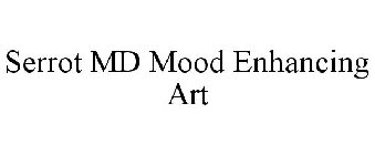 SERROT MD MOOD ENHANCING ART