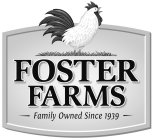 FOSTER FARMS FAMILY OWNED SINCE 1939