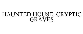 HAUNTED HOUSE: CRYPTIC GRAVES