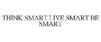 THINK SMART LIVE SMART BE SMART