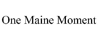 ONE MAINE MOMENT