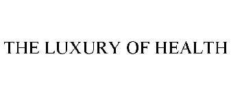 THE LUXURY OF HEALTH