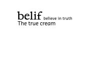 BELIF BELIEVE IN TRUTH THE TRUE CREAM