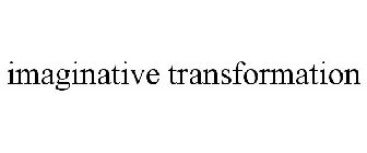 IMAGINATIVE TRANSFORMATION