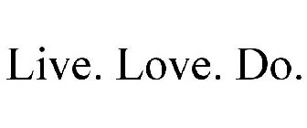 LIVE. LOVE. DO.