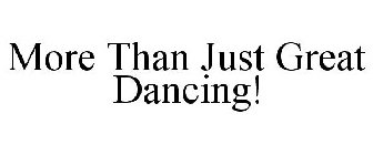 MORE THAN JUST GREAT DANCING!