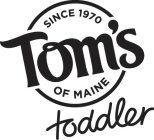 SINCE 1970 TOM'S OF MAINE TODDLER