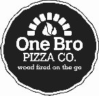 ONE BRO PIZZA CO. WOOD FIRED ON THE GO