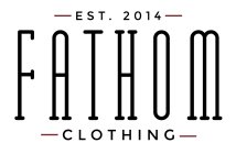 EST. 2014 FATHOM CLOTHING