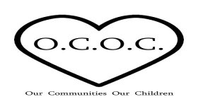 O.C.O.C. OUR COMMUNITIES OUR CHILDREN